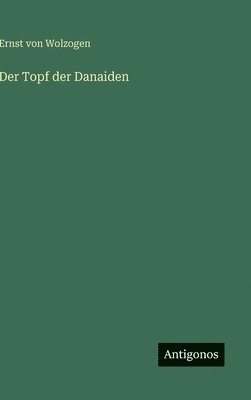 Ernst Von Wolzogen - Topf der Danaiden, Inbunden. Tillgänglighet: Lägg i varukorg
