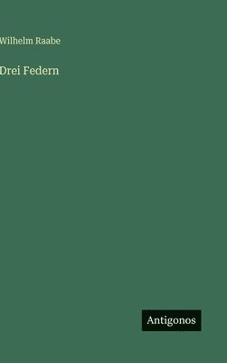 Wilhelm Raabe - Drei Federn, Inbunden