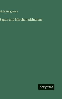 Alois Essigmann - Sagen und Märchen Altindiens, Inbunden. Tillgänglighet: Lägg i varukorg