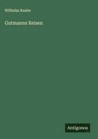 Wilhelm Raabe - Gutmanns Reisen, Inbunden