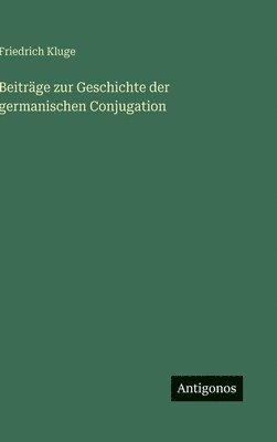 Friedrich Kluge - Beiträge zur Geschichte der germanischen Conjugation, Inbunden