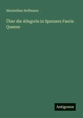 Maximilian Hoffmann - Über die Allegorie in Spensers Faerie Queene, Häftad. Tillgänglighet: Lägg i varukorg
