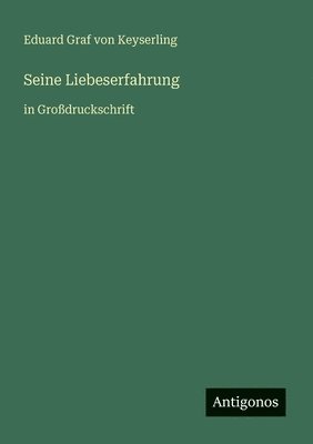 Eduard Graf Von Keyserling - Seine Liebeserfahrung, Häftad