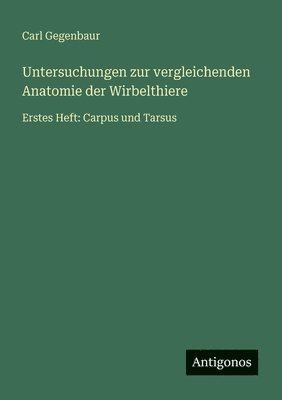 Carl Gegenbaur - Untersuchungen zur vergleichenden Anatomie der Wirbelthiere, Häftad. Tillgänglighet: Lägg i varukorg