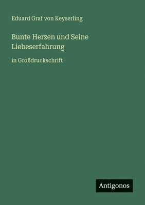 Eduard Graf Von Keyserling - Bunte Herzen und Seine Liebeserfahrung, Häftad. Tillgänglighet: Lägg i varukorg