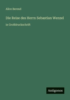 Alice Berend - Reise des Herrn Sebastian Wenzel, Häftad