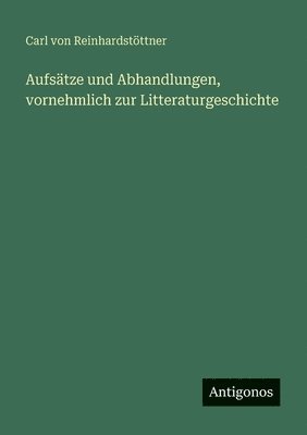 Carl Von Reinhardstöttner - Aufsätze und Abhandlungen, vornehmlich zur Litteraturgeschichte, Häftad. Tillgänglighet: Lägg i varukorg