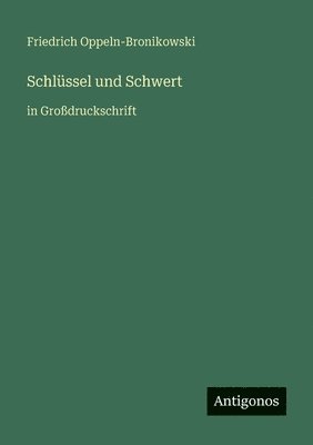 Friedrich Oppeln-Bronikowski - Schlüssel und Schwert, Häftad