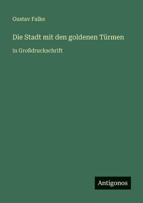 Gustav Falke - Stadt mit den goldenen Türmen, Häftad