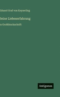 Eduard Graf Von Keyserling - Seine Liebeserfahrung, Inbunden