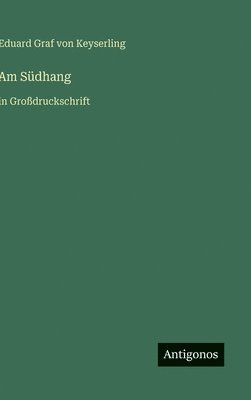Eduard Graf Von Keyserling - Am Südhang, Inbunden