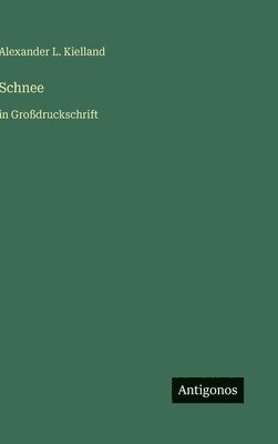 Alexander L Kielland - Schnee, Inbunden