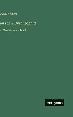 Gustav Falke - Aus dem Durchschnitt, Inbunden