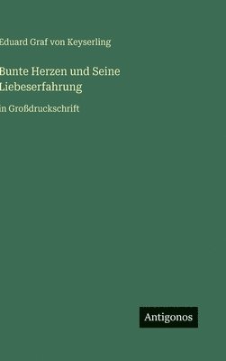 Eduard Graf Von Keyserling - Bunte Herzen und Seine Liebeserfahrung, Inbunden. Tillgänglighet: Lägg i varukorg