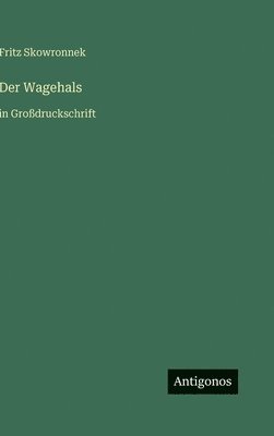 Fritz Skowronnek - Wagehals, Inbunden
