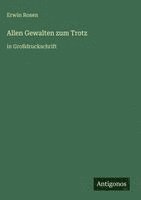Erwin Rosen - Allen Gewalten zum Trotz, Inbunden