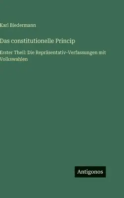 Karl Biedermann - constitutionelle Princip, Inbunden. Tillgänglighet: Lägg i varukorg