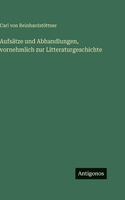 Carl Von Reinhardstöttner - Aufsätze und Abhandlungen, vornehmlich zur Litteraturgeschichte, Inbunden. Tillgänglighet: Lägg i varukorg