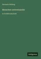 Hermann Heiberg - Menschen untereinander, Inbunden