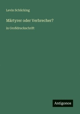 Levin Schücking - Märtyrer oder Verbrecher?, Häftad