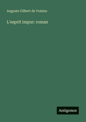 Auguste Gilbert De Voisins - L'esprit impur, Häftad