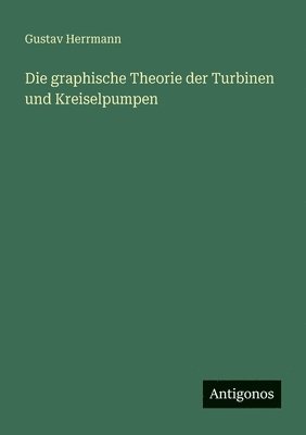Gustav Herrmann - graphische Theorie der Turbinen und Kreiselpumpen, Häftad. Tillgänglighet: Lägg i varukorg