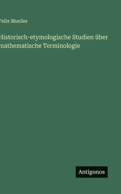 Felix Mueller - Historisch-etymologische Studien über mathematische Terminologie, Inbunden. Tillgänglighet: Lägg i varukorg