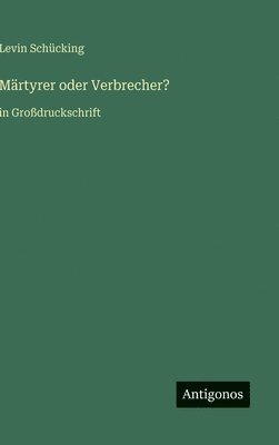 Levin Schücking - Märtyrer oder Verbrecher?, Inbunden
