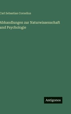 Carl Sebastian Cornelius - Abhandlungen zur Naturwissenschaft und Psychologie, Inbunden. Tillgänglighet: Lägg i varukorg