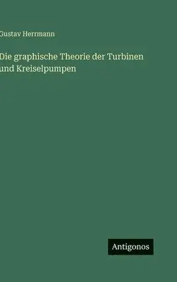 Gustav Herrmann - graphische Theorie der Turbinen und Kreiselpumpen, Inbunden. Tillgänglighet: Lägg i varukorg
