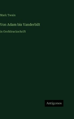 Mark Twain - Von Adam bis Vanderbilt, Inbunden