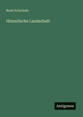 René Schickele - Himmlische Landschaft, Häftad