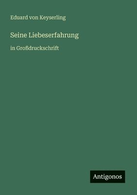 Eduard Graf Von Keyserling - Seine Liebeserfahrung, Häftad