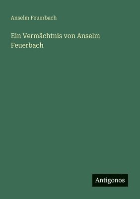 Anselm Feuerbach - Vermächtnis von Anselm Feuerbach, Häftad. Tillgänglighet: Lägg i varukorg