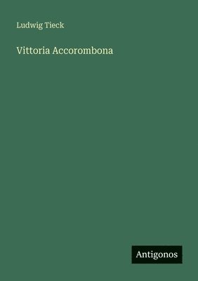 Ludwig Tieck - Vittoria Accorombona, Häftad