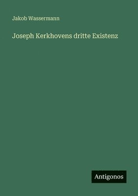 Jakob Wassermann - Joseph Kerkhovens dritte Existenz, Häftad