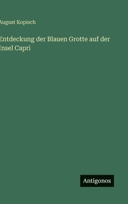 August Kopisch - Entdeckung der Blauen Grotte auf der Insel Capri, Inbunden