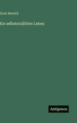 Ernst Barlach - selbsterzähltes Leben, Inbunden. Tillgänglighet: Lägg i varukorg