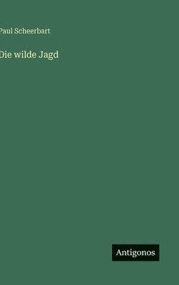 Paul Scheerbart - wilde Jagd, Inbunden