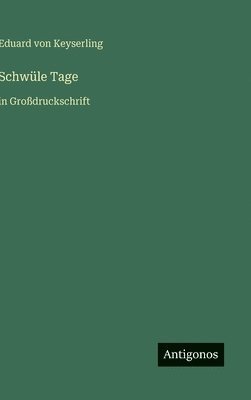 Eduard Graf Von Keyserling - Schwüle Tage, Inbunden
