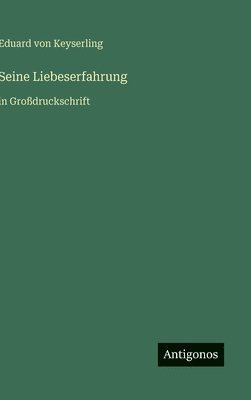 Eduard Graf Von Keyserling - Seine Liebeserfahrung, Inbunden