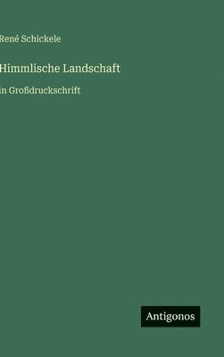 René Schickele - Himmlische Landschaft, Inbunden