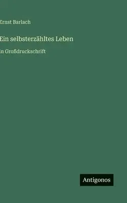 Ernst Barlach - selbsterzähltes Leben, Inbunden. Tillgänglighet: Lägg i varukorg