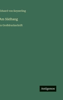 Eduard Graf Von Keyserling - Am Südhang, Inbunden