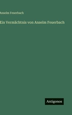 Anselm Feuerbach - Vermächtnis von Anselm Feuerbach, Inbunden. Tillgänglighet: Lägg i varukorg