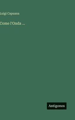 Luigi Capuana - Come l'Onda ..., Inbunden
