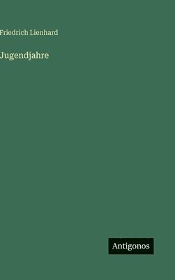 Friedrich Lienhard - Jugendjahre, Inbunden