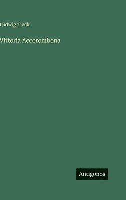 Ludwig Tieck - Vittoria Accorombona, Inbunden