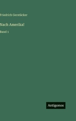 Friedrich Gerstäcker - Nach Amerika!, Inbunden