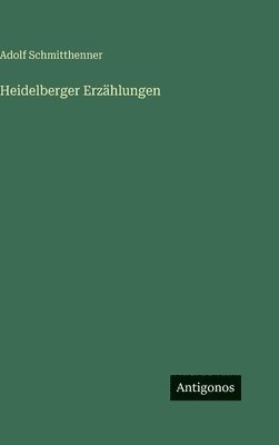 Adolf Schmitthenner - Heidelberger Erzählungen, Inbunden